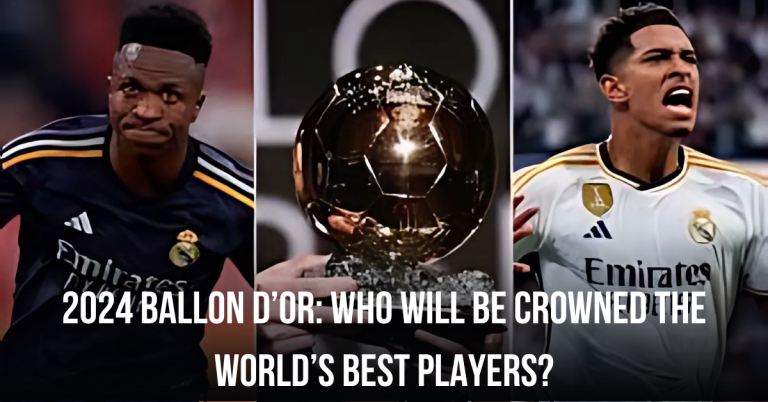 2024 Ballon d’Or: Who Will Be Crowned the World’s Best Players?