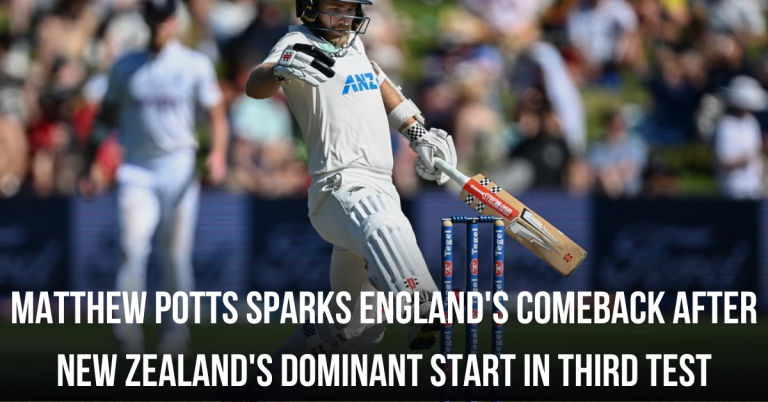 Matthew Potts Sparks England’s Comeback After New Zealand’s Dominant Start in Third Test